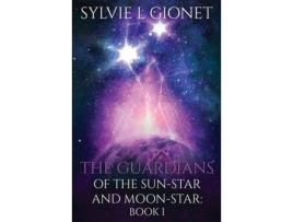 Livro The Guardians Of The Sunstar And Moonstar de Sylvie L Gionet ( Inglês )