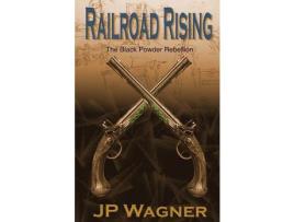 Livro Railroad Rising: The Blackpowder Rebellion de JP Wagner ( Inglês )