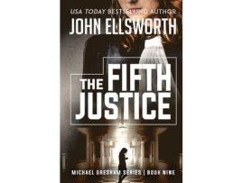 Livro The Fifth Justice: Michael Gresham Legal Thriller Series Book Nine de John Ellsworth ( Inglês )