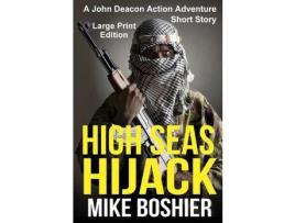 Livro High Seas Hijack: A John Deacon Adventure Large Print de Mike Boshier ( Inglês )