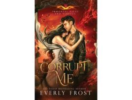 Livro Corrupt Me (Immortal Vices And Virtues de Everly Frost ( Inglês )