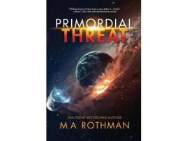 Livro Primordial Threat de M.A. Rothman ( Inglês )