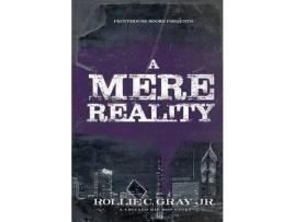 Livro A Mere Reality: A Chicago Hip-Hop Story de Jr. Rollie C. Gray ( Inglês )