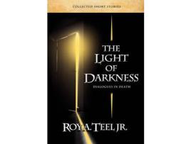Livro The Light Of Darkness, Dialogues In Death de Roy A. Teel ( Inglês )