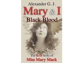 Livro Mary And I: Black Blood: The Real Story  Of Miss Mary de Alexander G. J. ( Inglês )