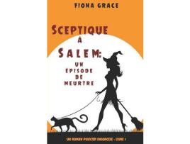 Livro Sceptique À Salem : Un Épisode De Meurtre (Un Roman Policier Ensorcelé - Livre 1) de Fiona Grace ( Inglês )