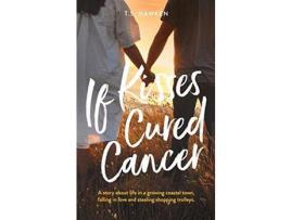 Livro If Kisses Cured Cancer de T.S. Hawken ( Inglês )
