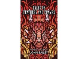 Livro Tales Of Feathers And Flames de John Bailey ( Inglês )