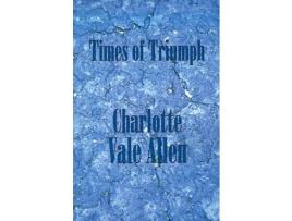 Livro Times Of Triumph de Charlotte Vale Allen ( Inglês )