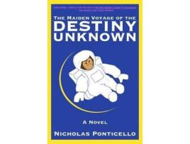 Livro The Maiden Voyage Of The Destiny Unknown de Nicholas Ponticello ( Inglês )