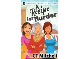 Livro A Recipe For Murder: 13 A Bakers Dozen Cozy Mysteries de C T Mitchell ( Inglês )