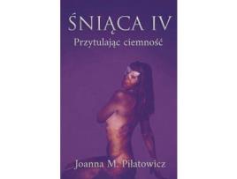 Livro Sniaca Iv - Przytulajac Ciemnosc de Joanna M. Pilatowicz ( Inglês )