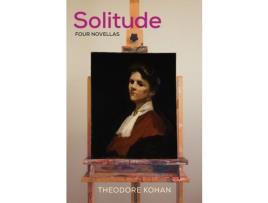 Livro Solitude: Four Novellas de Theodore Kohan ( Inglês )