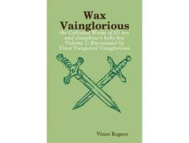 Livro Wax Vainglorious: The Collected Works Of Li L Boy And Josephine 'S Baby Boy Volume 1; Envisioned By Vince Vanguard Vainglorious de Vietnamesence Rogers ( Inglês )