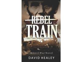 Livro Rebel Train: A Civil War Novel de David Healey ( Inglês )