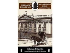 Livro Sherlock Holmes And The Disappearing Prince And Other Stories de Edmund Hastie ( Inglês )