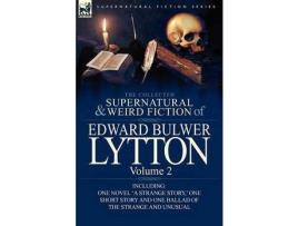 Livro The Collected Supernatural And Weird Fiction Of Edward Bulwer Lytton-Volume 2: Including One Novel 'A Strange Story, ' One Short Story And One Ballad de Edward Bulwer Lytton Lytton ( Inglês )