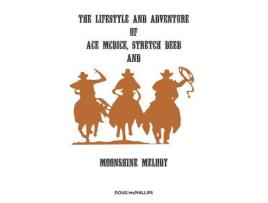 Livro The Lifestyle And Adventure Of Ace Mcdice, Stretch Deed &Amp; Moonshine Melody de Doug McPhillips ( Inglês )