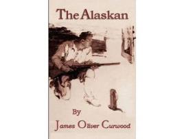 Livro The Alaskan de James Oliver Curwood ( Inglês )