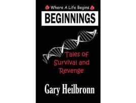 Livro Beginnings: Where A Life Begins - Tales Of Survival And Revenge de Gary Heilbronn ( Inglês )