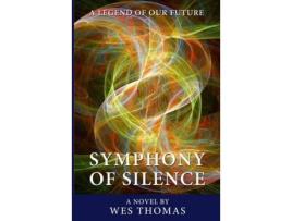 Livro Symphony Of Silence: A Legend Of Our Future de Wes Thomas ( Inglês )