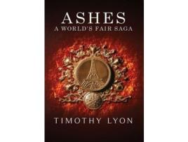 Livro Ashes: A World'S Fair Saga de Timothy Lyon Jr ( Inglês )