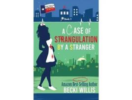 Livro A Case Of Strangulation: Texas General Cozy Mystery, Book 3 (Texas General Cozy Cases Of Mystery) de Becki Willis ( Inglês )