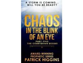 Livro Chaos In The Blink Of An Eye: Part Five: The Countdown Begins de Patrick Higgins ( Inglês )