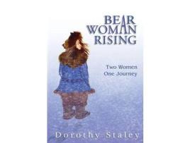 Livro Bear Woman Rising: Two Women, One Journey de Dorothy Staley ( Inglês )