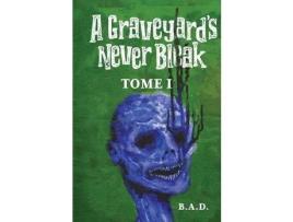 Livro A Graveyard'S Never Bleak: Tome I de B.A.D. ( Inglês )