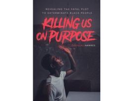 Livro Killing Us On Purpose: Revealing The Fatal Plot To Exterminate Black People de Douglas Hawkes ( Inglês )