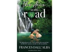 Livro The Stone In The Road: A Heart-Warming, Emotional, Secret Billionaire Contemporary Romance Set In Australia. de Frances Dall'Alba ( Inglês )