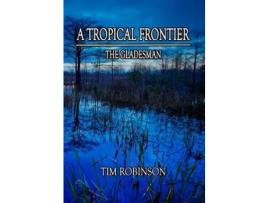 Livro A Tropical Frontier: The Gladesman de Tim Robinson ( Inglês )