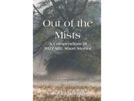 Livro Out Of The Mists: A Compendium Of Bizarre Short Stories de John Knight ( Inglês )