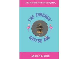 Livro The Faberge Easter Egg: A Parker Bell Cozy Mystery de Sharon E. Buck ( Inglês )