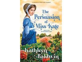 Livro The Persuasion Of Miss Kate: A Humorous Traditional Regency Romance de Kathleen Baldwin ( Inglês )