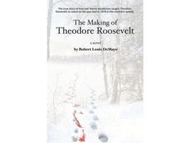 Livro The Making Of Theodore Roosevelt de Robert Louis DeMayo ( Inglês )