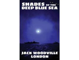 Livro Shades Of The Deep Blue Sea de Jack Woodville London ( Inglês )