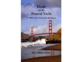 Livro Death On The Funeral Yacht: A 1950S San Francisco Mystery de Mary Miller Chiao ( Inglês )