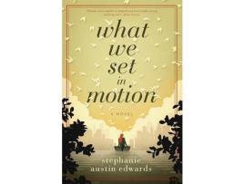 Livro What We Set In Motion : A Novel de StephanieAustin Edwards ( Inglês )