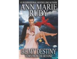 Livro Be My Destiny: Vows From The Beyond de Ann Marie Ruby ( Inglês )