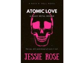 Livro Atomic Love: A Heavy Metal Memoir de Jessie Rose ( Inglês )