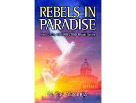 Livro Book 3 In The Resurrection Dawn Series: Rebels In Paradise de M. Sue Alexander ( Inglês )