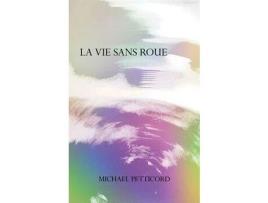 Livro La Vie Sans Roue: Act Iv Of Down In Front Epicycle de Michael Petticord ( Inglês )