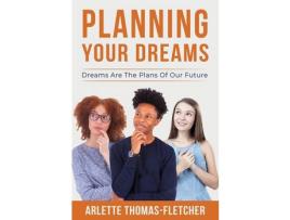 Livro Planning Your Dreams: Dreams Are The Plans Of Our Future de Arlette Thomas-Fletcher ( Inglês )