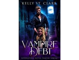 Livro Vampire Debt: Supernatural Battle de Kelly St. Clare ( Inglês )