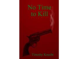 Livro No Time To Kill de Timothy Knecht ( Inglês )