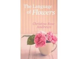 Livro The Language Of Flowers de Christina Rose Andrews ( Inglês )