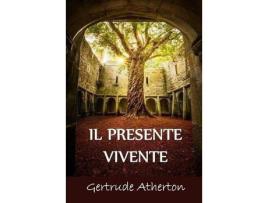 Livro Il Presente Vivente: The Living Present, Italian Edition de Gertrude Franklin Horn Atherton ( Inglês )