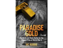 Livro Paradise Gold: The Mafia And Nazis Battle For The Biggest Prize Of World War Ii de Vic Robbie ( Inglês )